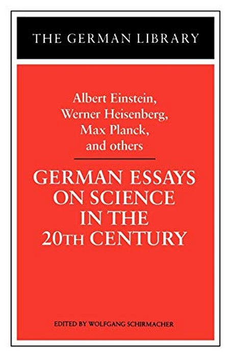 German Essays On Science In The 20Th Century: Albert Einstein, Werner Heisenberg, Max Planck, And Ot-..