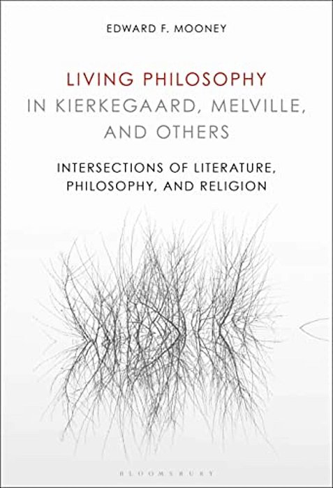 Living Philosophy In Kierkegaard, Melville, And Others: Intersections Of Literature, Philosophy, And Religion-..