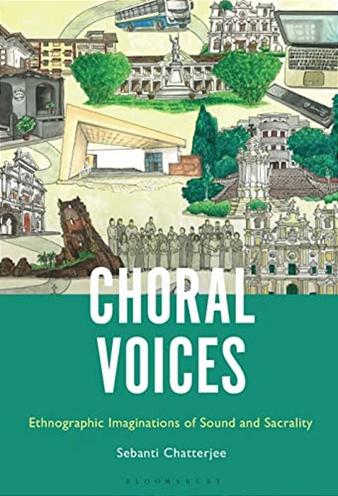 Choral Voices: Ethnographic Imaginations Of Sound And Sacrality-..