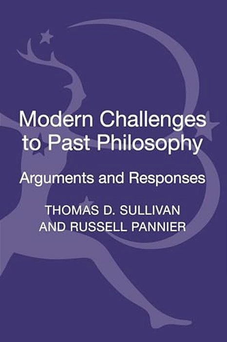 Modern Challenges To Past Philosophy: Arguments And Responses-..