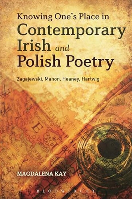 Knowing One's Place In Contemporary Irish And Polish Poetry: Zagajewski, Mahon, Heaney, Hartwig-..