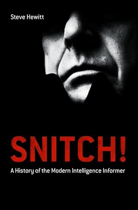 Snitch!: A History Of The Modern Intelligence Informer-..