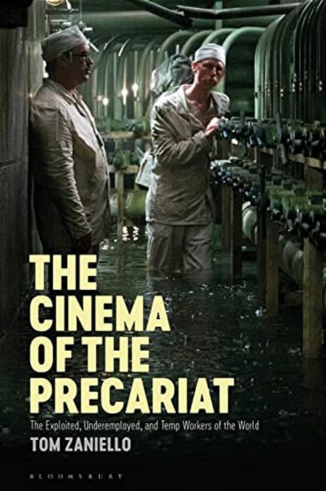 The Cinema Of The Precariat: The Exploited, Underemployed, And Temp Workers Of The World-..