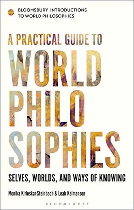 A Practical Guide To World Philosophies: Selves, Worlds, And Ways Of Knowing-..