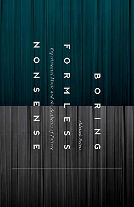 Boring Formless Nonsense: Experimental Music And The Aesthetics Of Failure-..