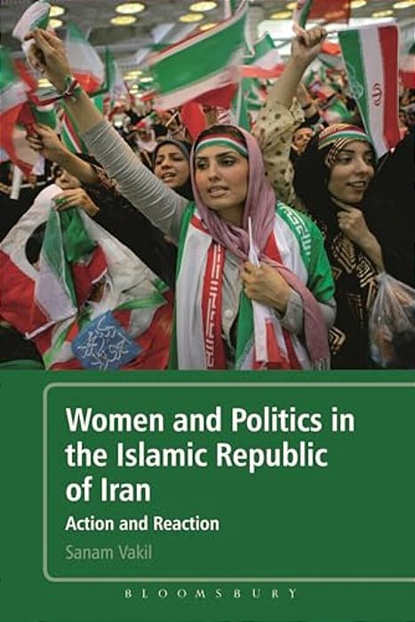 Women And Politics In The Islamic Republic Of Iran: Action And Reaction-..