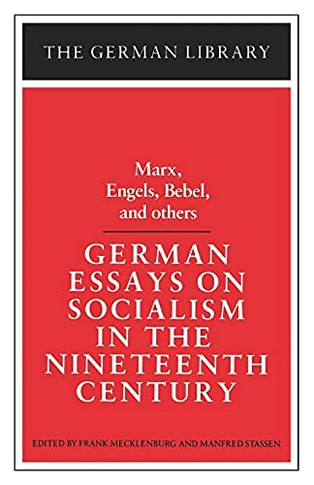 German Essays On Socialism In The Nineteenth Century: Marx, Engels, Bebel, And Others-..
