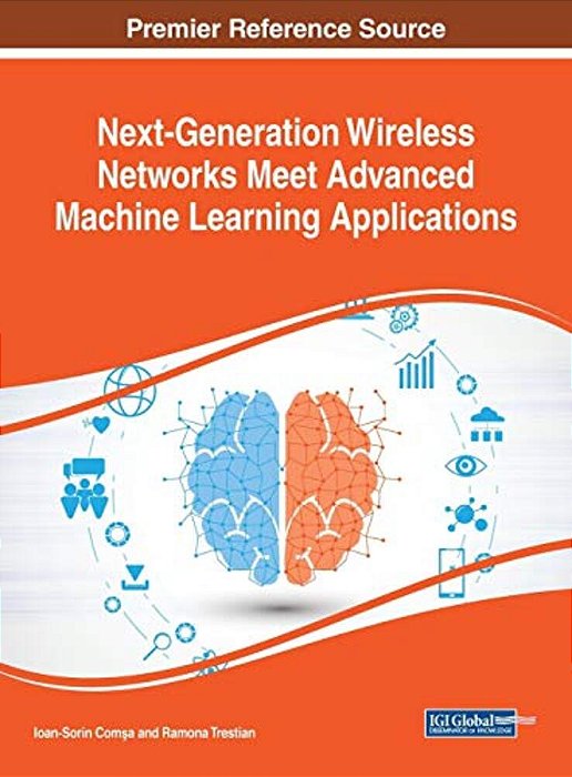 Next-Generation Wireless Networks Meet Advanced Machine Learning Applications-..