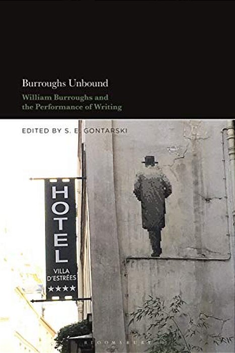 Burroughs Unbound: William S. Burroughs And The Performance Of Writing-..