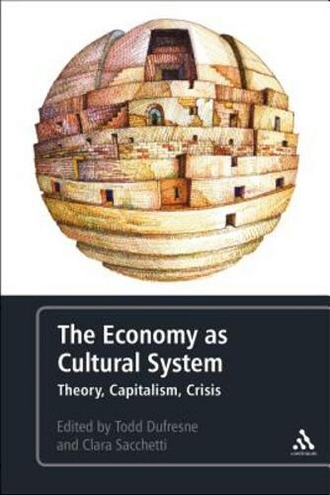 The Economy As Cultural System: Theory, Capitalism, Crisis-..