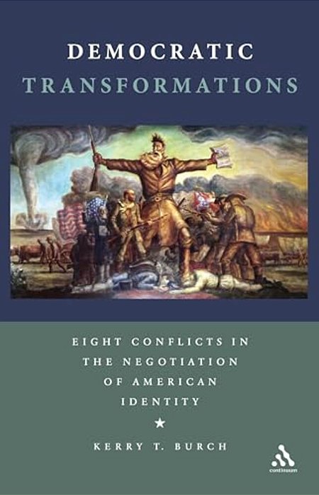 Democratic Transformations: Eight Conflicts In The Negotiation Of American Identity-..
