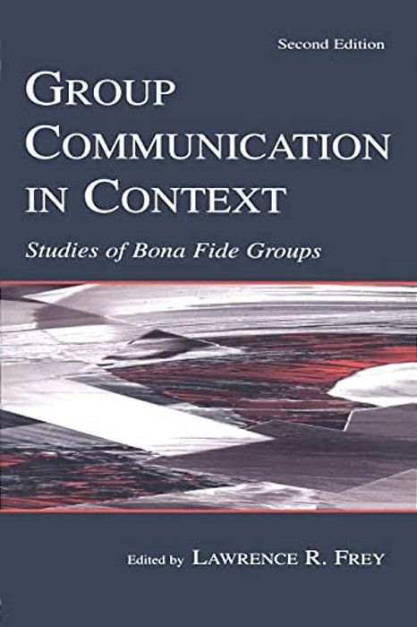 Group Communication In Context: Studies Of Bona Fide Groups-..