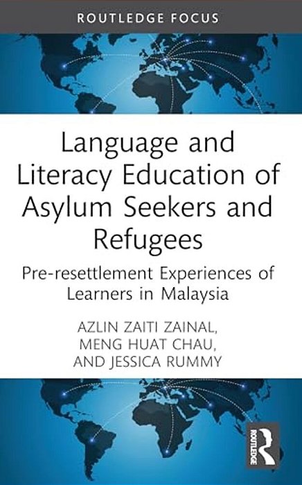 Language And Literacy Education Of Asylum Seekers And Refugees: Pre-Resettlement Experiences Of Learners In Malaysia-..