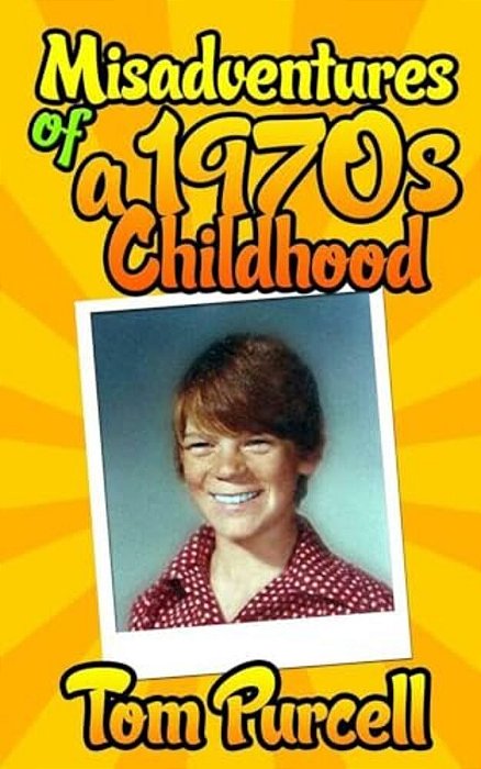 Misadventures Of A 1970S Childhood: A Humorous Memoir-..