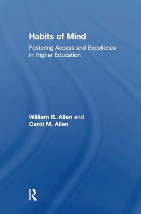 Habits Of Mind: Fostering Access And Excellence In Higher Education-..