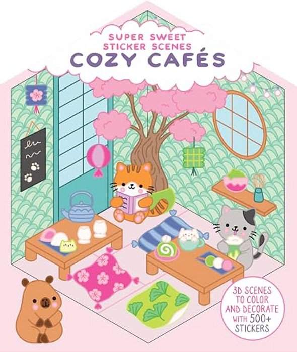 Super Sweet Sticker Scenes: Cozy Cafés: 3D Scenes To Color And Decorate With Over 500 Stickers!-..