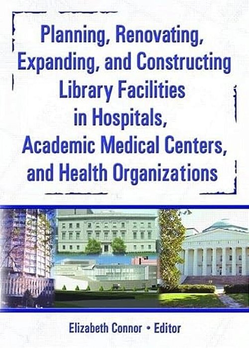 Planning, Renovating, Expanding, And Constructing Library Facilities In Hospitals, Academic Medical-..