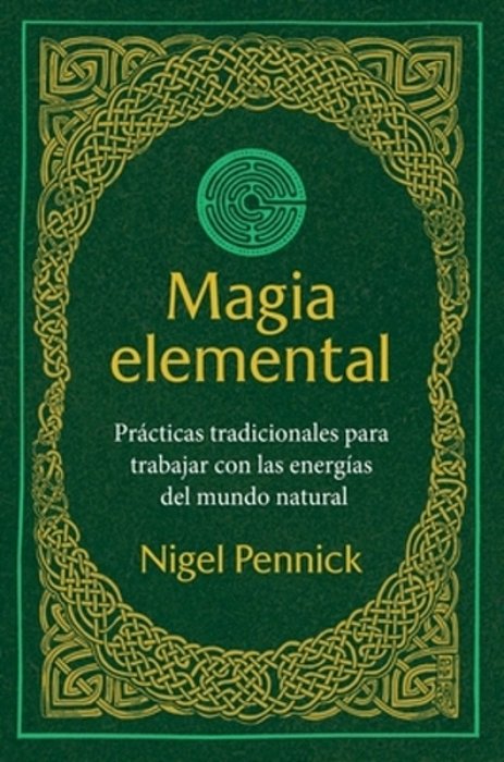 Magia Elemental: Prácticas Tradicionales Para Trabajar Con La Energías Del Mundo Natural-..