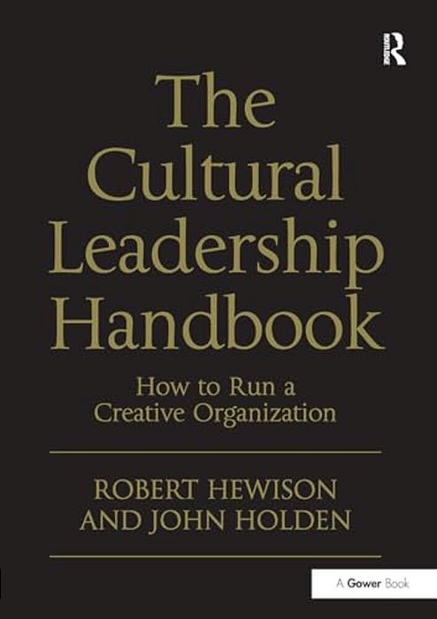 The Cultural Leadership Handbook: How To Run A Creative Organization-..
