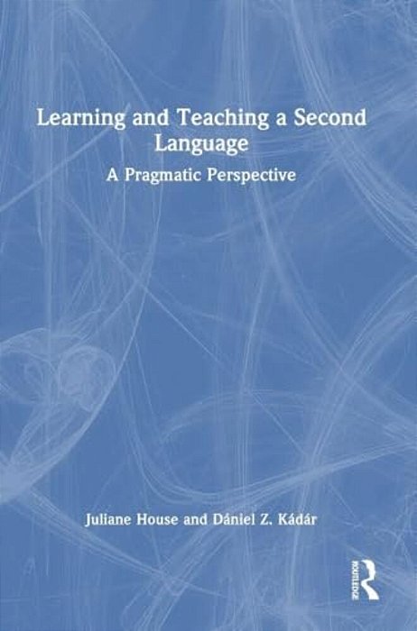 Learning And Teaching A Second Language: A Pragmatic Perspective-..