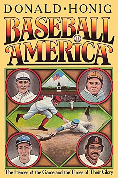Baseball America: The Heroes Of The Game And The Times Of Their Glory-..