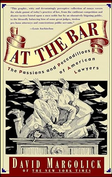 At The Bar: The Passions And Peccadilloes Of American Lawyers-..