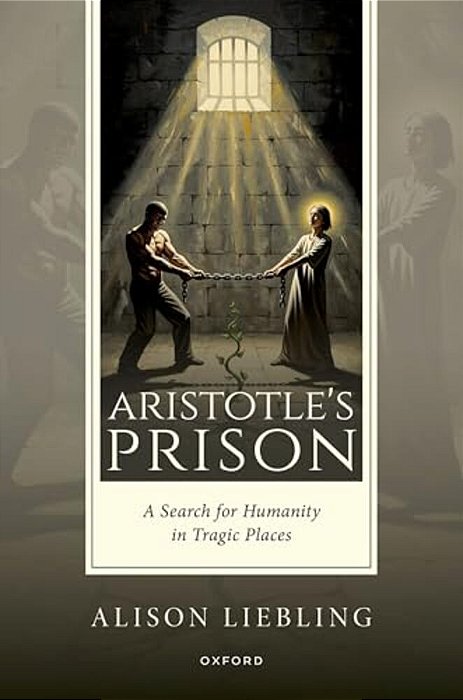 Aristotle's Prison: A Search For Humanity In Tragic Places-..