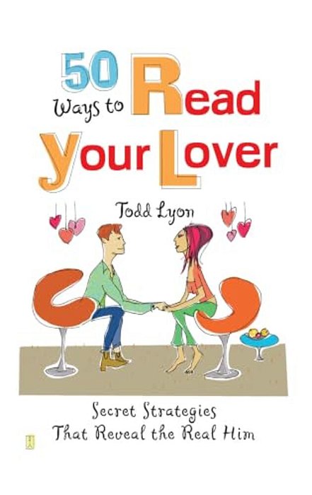 50 Ways To Read Your Lover: Secret Strategies That Reveal The Real Him-..