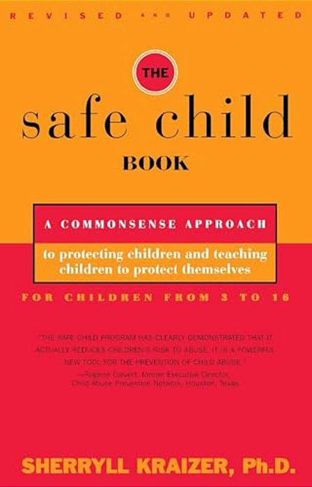 The Safe Child Book: A Commonsense Approach To Protecting Children And Teaching Children To Protect Themselves-..