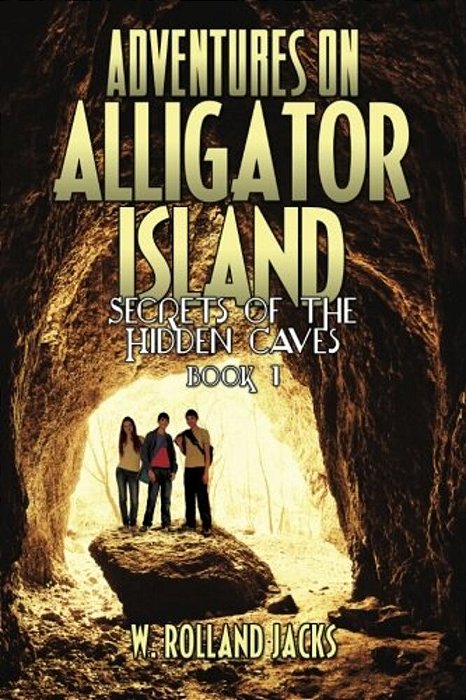 Adventures On Alligator Island: Secrets Of The Hidden Caves - Book 1-..
