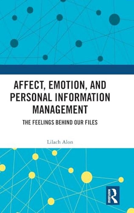 Affect, Emotion, And Personal Information Management: The Feelings Behind Our Files-..