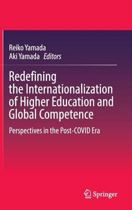 Redefining The Internationalization Of Higher Education And Global Competence: Perspectives In The Post-Covid Era-..