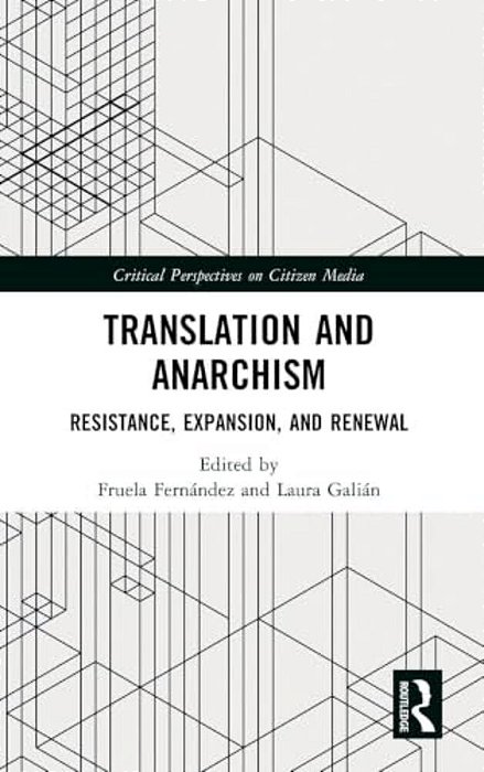 Translation And Anarchism: Resistance, Expansion, And Renewal-..