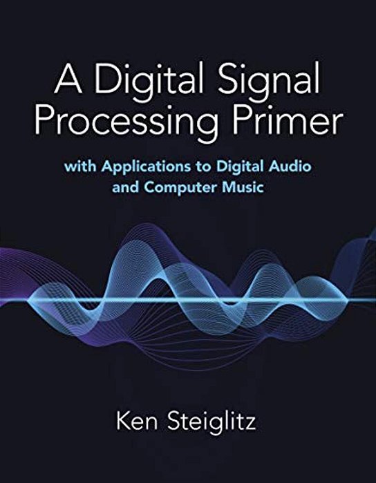 A Digital Signal Processing Primer: With Applications To Digital Audio And Computer Music-..