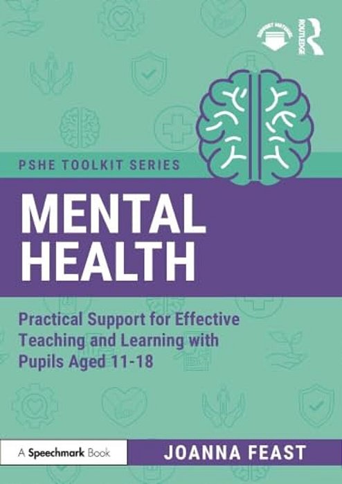 Mental Health: Practical Support For Effective Teaching And Learning With Pupils Aged 11-18-..