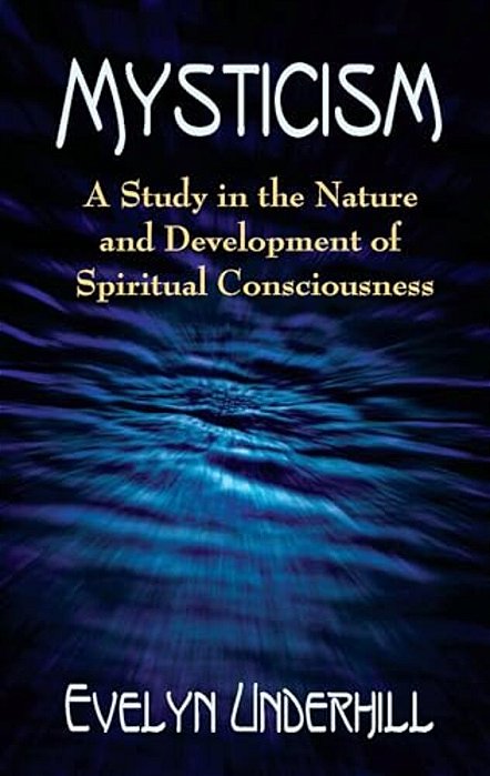 Mysticism: A Study In The Nature And Development Of Spiritual Consciousness-..