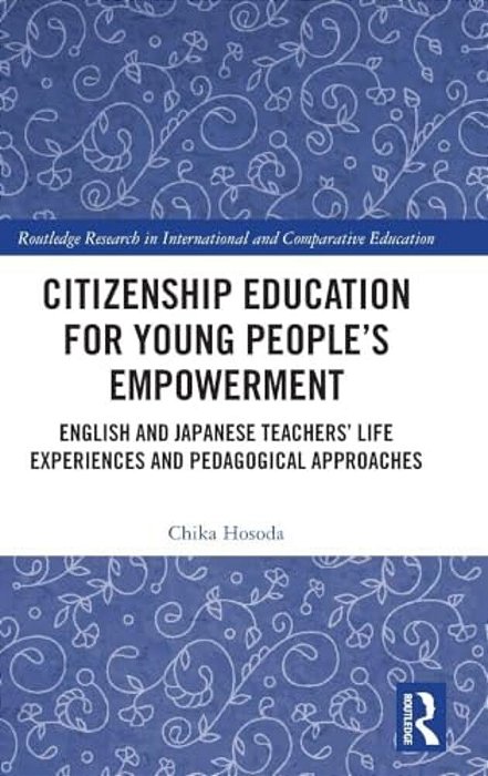 Citizenship Education For Young People's Empowerment: English And Japanese Teachers' Life Experiences And Pedagogical Approaches-..
