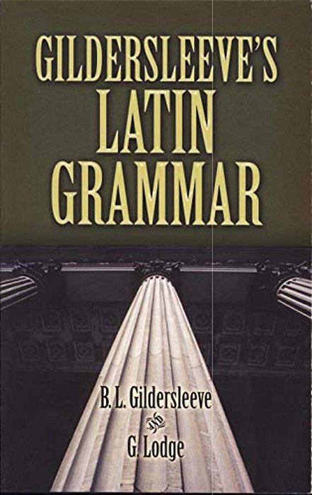 Gildersleeve's Latin Grammar-..