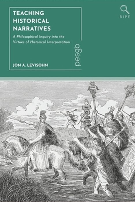 Teaching Historical Narratives: A Philosophical Inquiry Into The Virtues Of Historical Interpretation-..