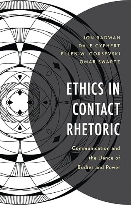 Ethics In Contact Rhetoric: Communication And The Dance Of Bodies And Power-..