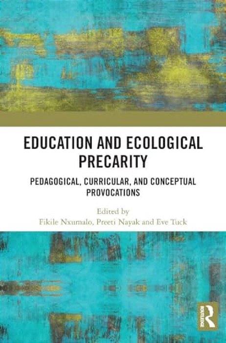 Education And Ecological Precarity: Pedagogical, Curricular, And Conceptual Provocations-..