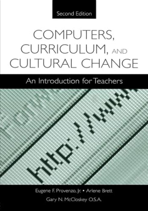 Computers, Curriculum, And Cultural Change: An Introduction For Teachers-..