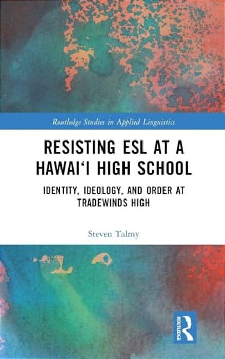 Resisting Esl At A Hawai'i High School: Identity, Ideology, And Order At Tradewinds High-..
