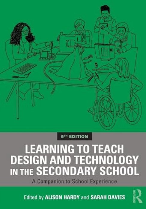 Learning To Teach Design And Technology In The Secondary School: A Companion To School Experience-..