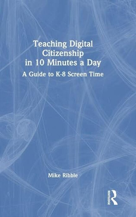 Teaching Digital Citizenship In 10 Minutes A Day: A Guide To K-8 Screen Time-..