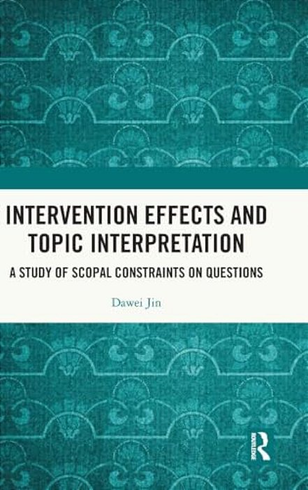 Intervention Effects And Topic Interpretation: A Study Of Scopal Constraints On Questions-..