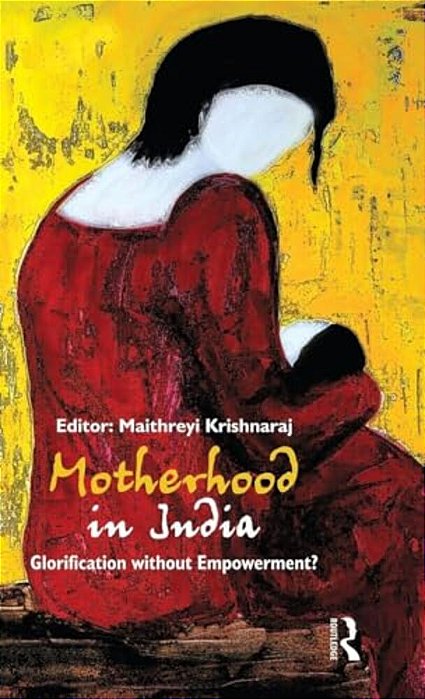 Motherhood In India: Glorification Without Empowerment?-..