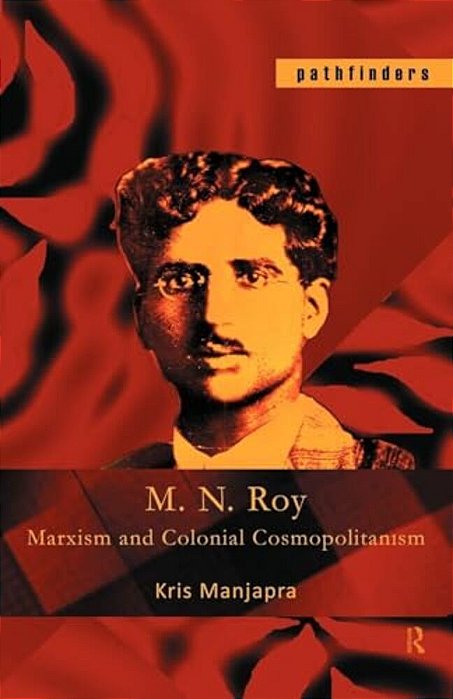 M. N. Roy: Marxism And Colonial Cosmopolitanism-..