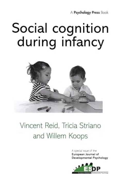 Social Cognition During Infancy: A Special Issue Of The European Journal Of Developmental Psychology-..