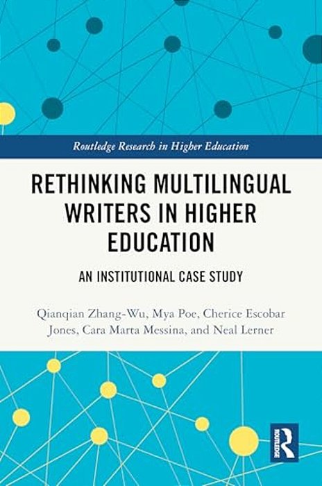 Rethinking Multilingual Writers In Higher Education: An Institutional Case Study-..